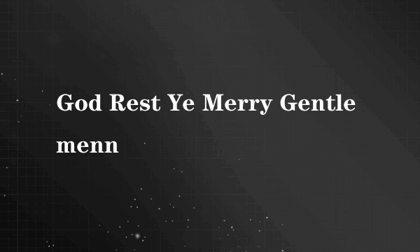 God Rest Ye Merry Gentlemenn