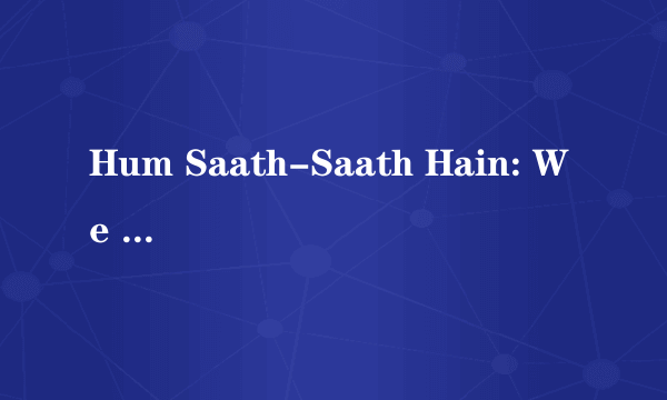 Hum Saath-Saath Hain: We Stand United