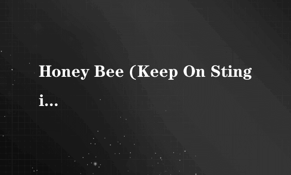 Honey Bee (Keep On Stinging Me)