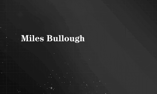 Miles Bullough