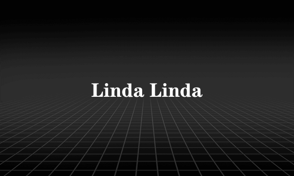 Linda Linda