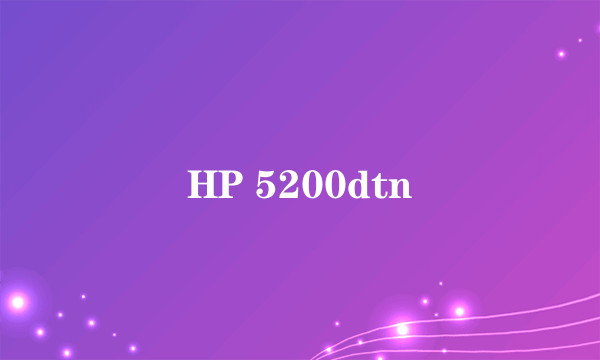 HP 5200dtn