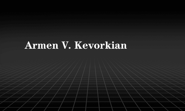 Armen V. Kevorkian