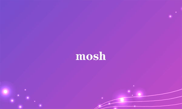 mosh