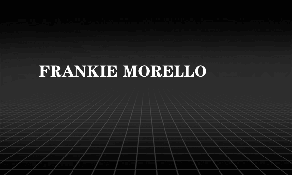 FRANKIE MORELLO