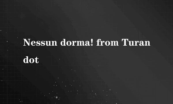 Nessun dorma! from Turandot