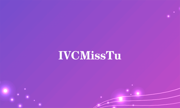 IVCMissTu