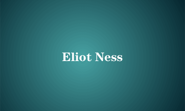 Eliot Ness