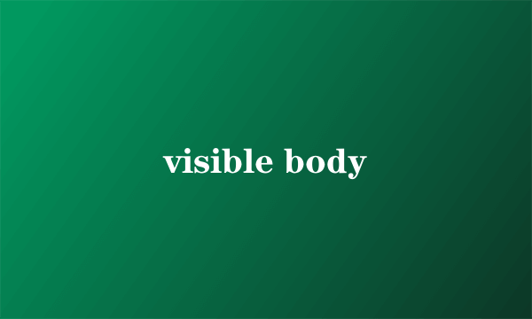 visible body