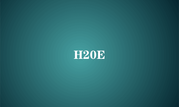 H20E