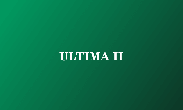 ULTIMA II