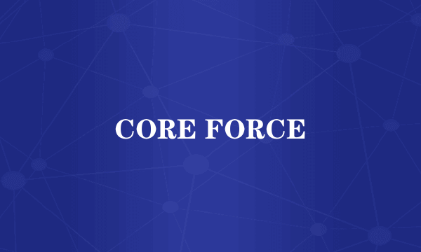 CORE FORCE