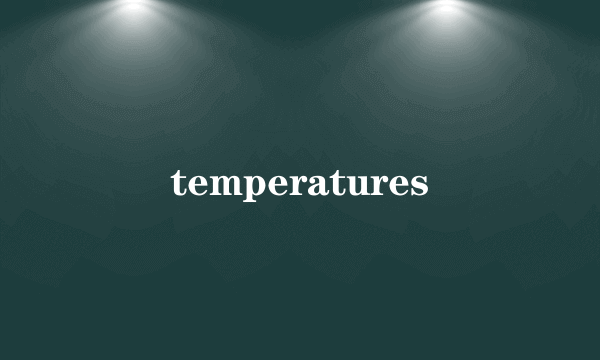 temperatures