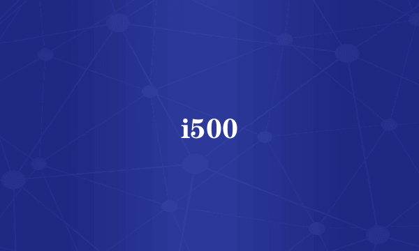 i500