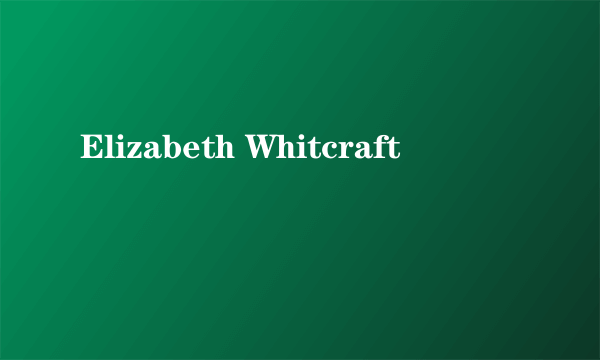 Elizabeth Whitcraft