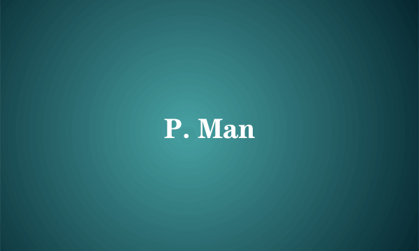 P. Man