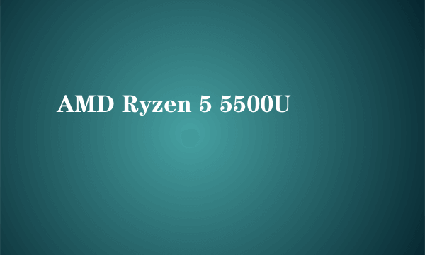 AMD Ryzen 5 5500U