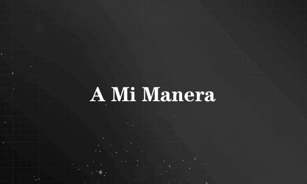 A Mi Manera