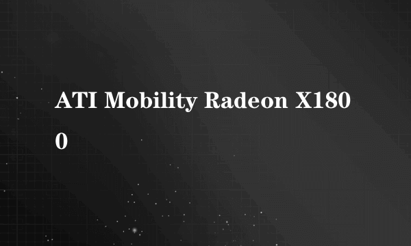 ATI Mobility Radeon X1800