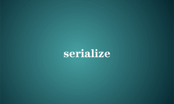 serialize