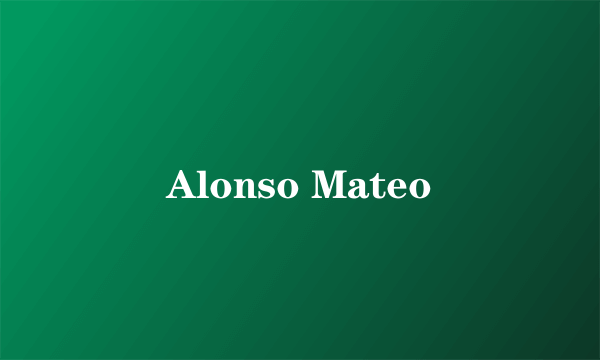 Alonso Mateo