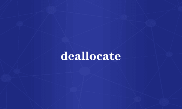 deallocate