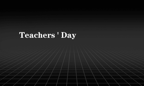 Teachers ' Day