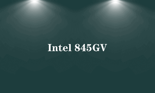 Intel 845GV