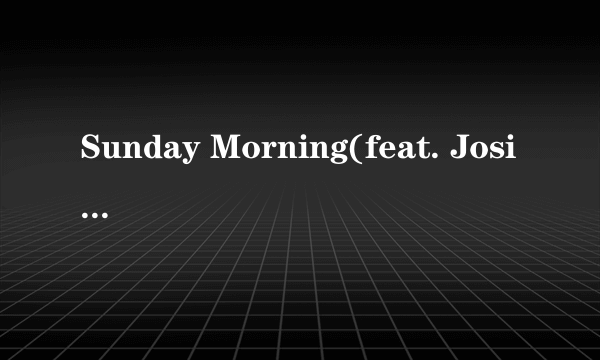 Sunday Morning(feat. Josie Dunne)