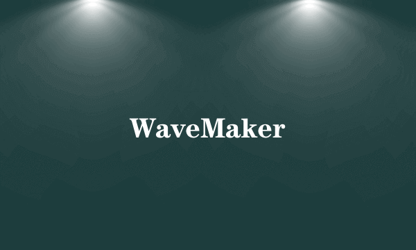 WaveMaker