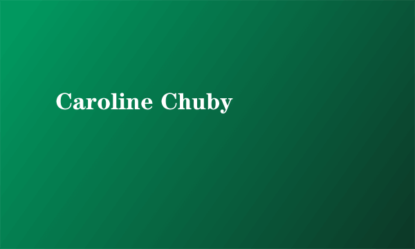 Caroline Chuby