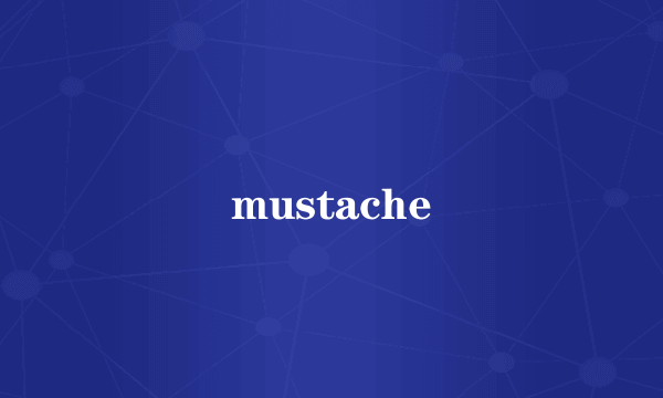 mustache