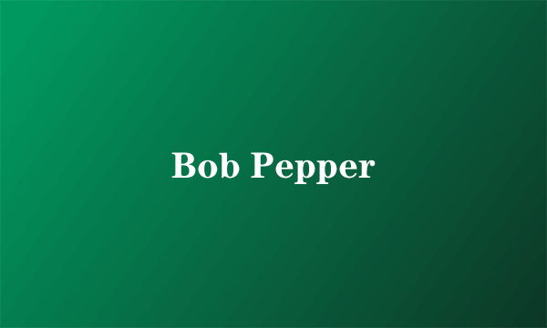 Bob Pepper