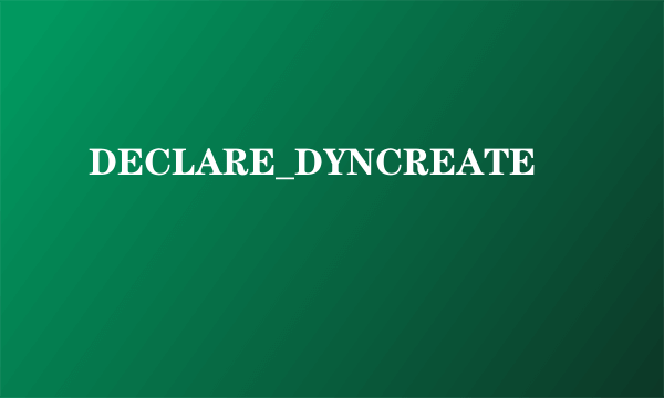 DECLARE_DYNCREATE