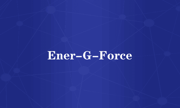 Ener-G-Force