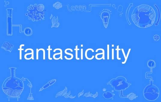 fantasticality