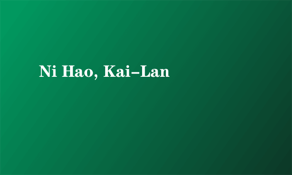 Ni Hao, Kai-Lan