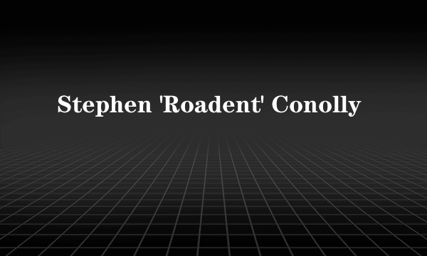 Stephen 'Roadent' Conolly