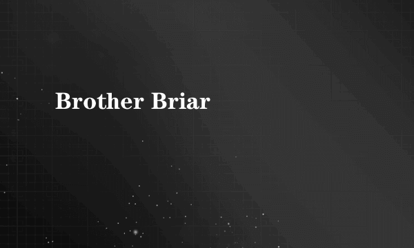 Brother Briar