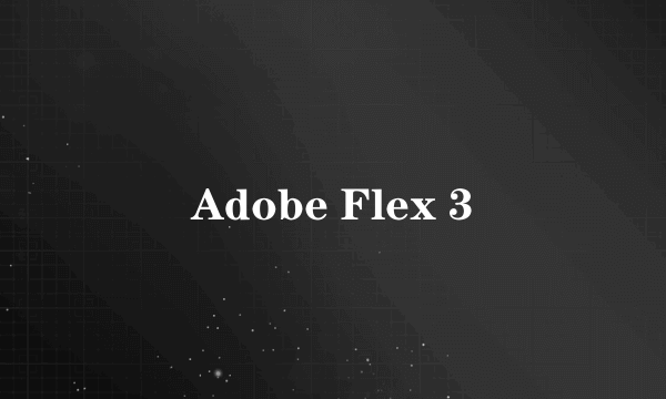 Adobe Flex 3