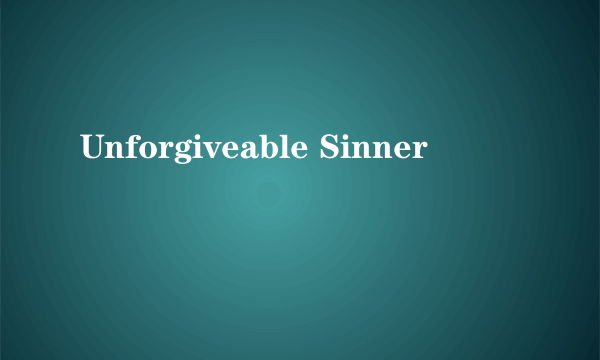 Unforgiveable Sinner