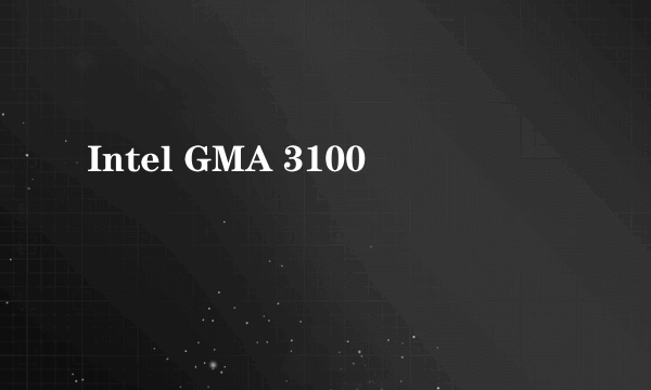 Intel GMA 3100