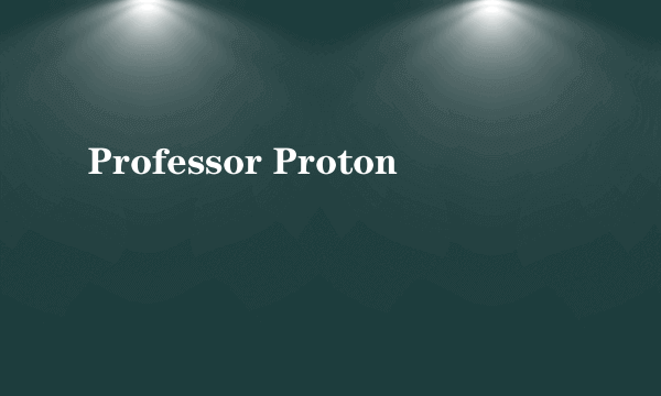 Professor Proton