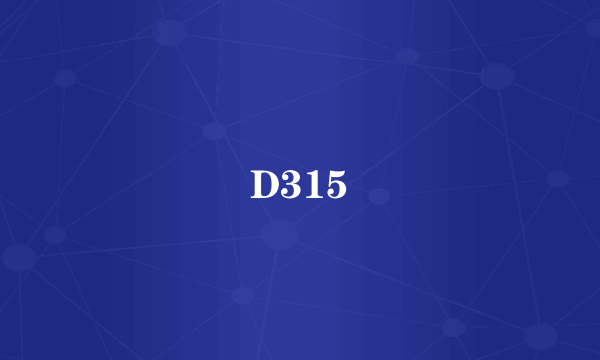 D315