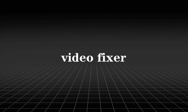 video fixer