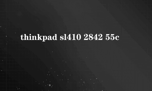 thinkpad sl410 2842 55c