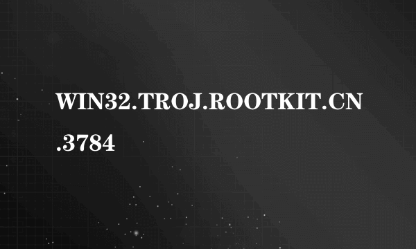 WIN32.TROJ.ROOTKIT.CN.3784