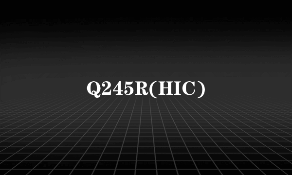 Q245R(HIC)