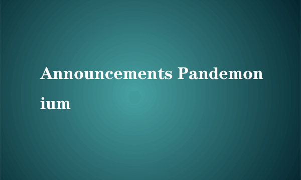 Announcements Pandemonium