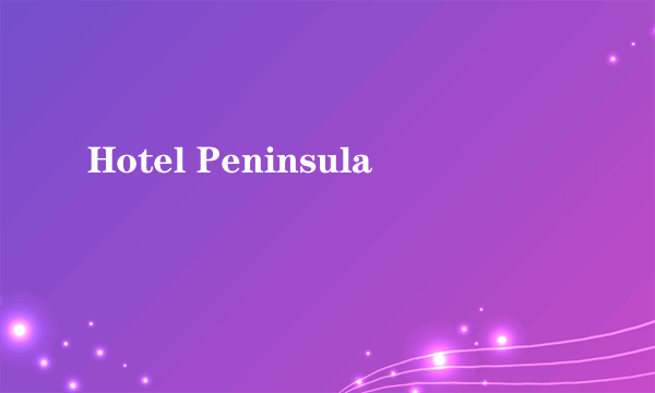 Hotel Peninsula